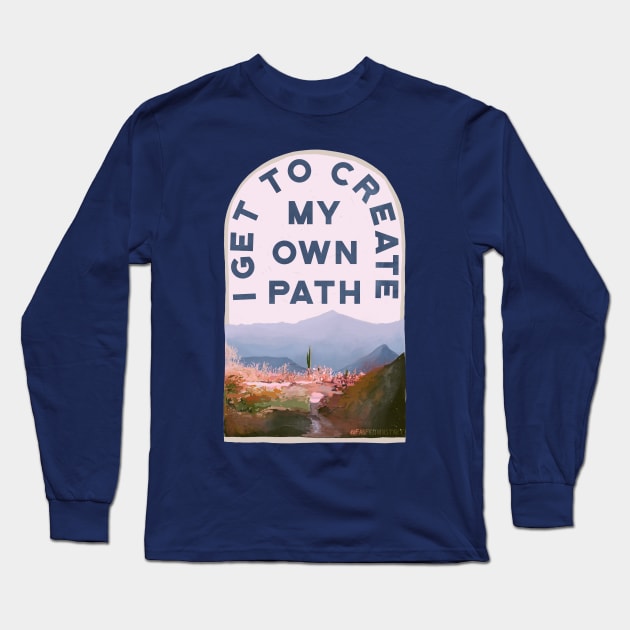 I Get To Create My Own Path Long Sleeve T-Shirt by FabulouslyFeminist